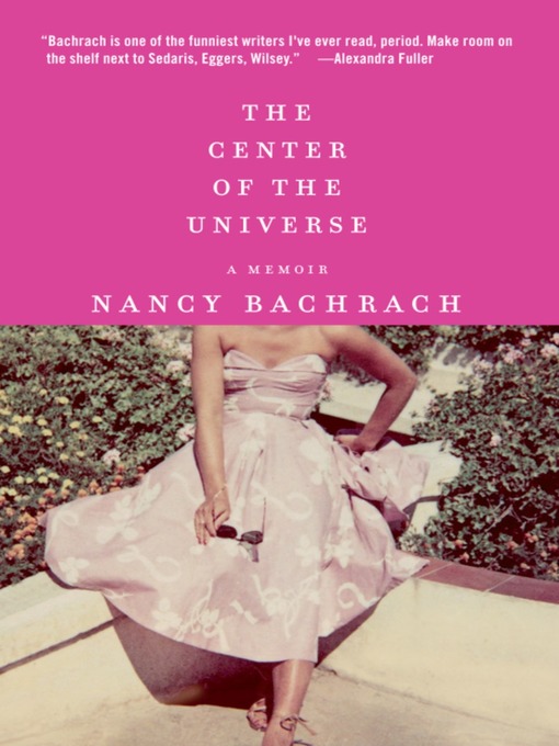 Title details for The Center of the Universe by Nancy Bachrach - Available